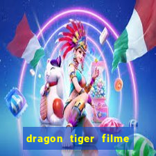 dragon tiger filme completo dublado online